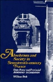 Absolutism and Society in Seventeenth-Century France : State Power and Provincial Aristocracy in Languedoc (Cambridge Studies in Early Modern History)