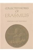 Spiritualia and Pastoralia: Disputatiuncula de taedio, pavore, tristicia Iesu / Concio de immensa Dei misericordia / Modus orandi Deum / Explanatio symboli ... Volume 70 (Collected Works of Erasmus)
