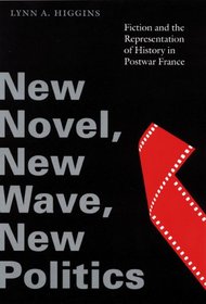 New Novel, New Wave, New Politics: Fiction and the Representation of History in Postwar France (Stages)