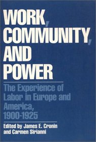 Work, Community, and Power: The Experience of Labor in Europe and America, 1900-1925