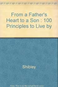 From a Father's Heart to a Son : 100 Principles to Live by (From a Father's Heart to a Son)