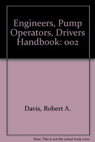 Engineers, Pump Operators, Drivers Handbook