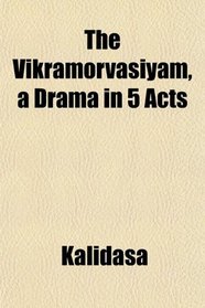 The Vikramorvasyam, a Drama in 5 Acts