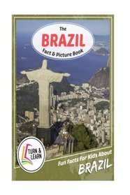 The Brazil Fact and Picture Book: Fun Facts for Kids About Brazil (Turn and Learn)