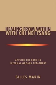Healing from Within With Chi Nei Tsang: Applied Chi Kung in Internal Organs Treatment