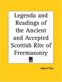 Legenda and Readings of the Ancient and Accepted Scottish Rite of Freemasonry