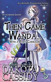 Then Came Wanda...With a Baby Carriage (Accidentally Paranormal, Bk 15)