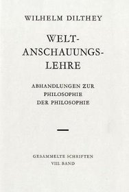 Weltanschauungslehre: Abhandlungen zur Philosophie der Philosophie. Hrsg. von Bernhard Groethuysen (Wilhelm Dilthey. Gesammelte Schriften) (German Edition)
