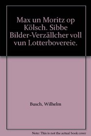 Max un Moritz op Klsch. Sibbe Bilder-Verzllcher voll vun Lotterbovereie.