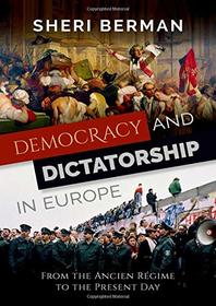 Democracy and Dictatorship in Europe: From the Ancien Rgime to the Present Day