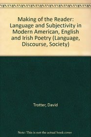 Making of the Reader: Language and Subjectivity in Modern American, English and Irish Poetry (Language, Discourse, Society)