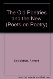 The Old Poetries and the New (Poets on Poetry)