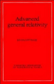 Advanced General Relativity (Cambridge Monographs on Mathematical Physics)