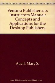 Ventura Publisher 2.0: Instructors Manual: Concepts and Applications for the Desktop Publishers