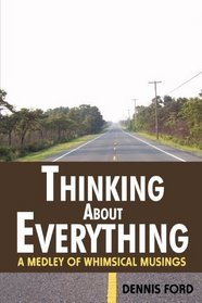 Thinking About Everything: A Medley of Whimsical Musings