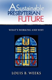 A Sustainable Presbyterian Future: What's Working and Why