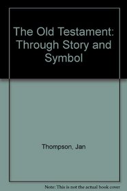 The Old Testament: Through Story and Symbol