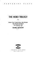 The Hero Trilogy: When You Comin Back, Red Ryder? the Heart Outright the Majestic Kid (Peregrine plays)