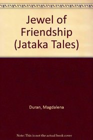 The Jewel of Friendship: A Jataka Tale (Jataka Tales Series)