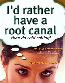 I'd Rather Have a Root Canal Than Do Cold Calling