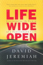Life Wide Open: Unleashing the Power of a Passionate Life