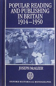 Popular Reading and Publishing in Britain 1914-1950 (Oxford Historical Monographs)