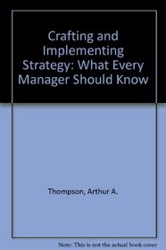 Crafting and Implementing Strategy: What Every Manager Should Know