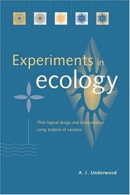 Experiments in Ecology : Their Logical Design and Interpretation Using Analysis of Variance