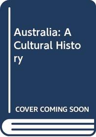 Australia: A Cultural History (Present and the Past)