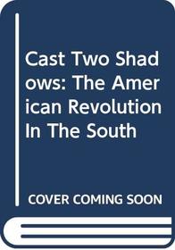 Cast Two Shadows: The American Revolution In The South (Great Episodes (Turtleback))