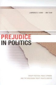 Prejudice in Politics: Group Position, Public Opinion, and the Wisconsin Treaty Rights Dispute