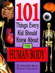 101 Things Every Kid Should Know About the Human Body (101 Things Every Kid Should Know About... (Hardcover))