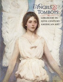 Angels and Tomboys: Girlhood in Nineteenth-Century American Art