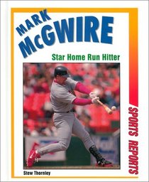 Mark McGwire: Star Home Run Hitter (Sports Reports)