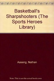 Basketball's Sharpshooters (The Sports Heroes Library)