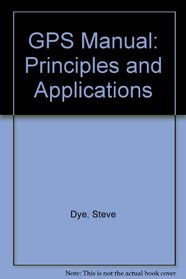 The Gps Manual: Principles & Applications
