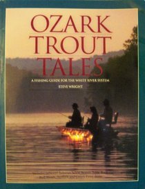 Ozark Trout Tales : A Fishing Guide for the White River System