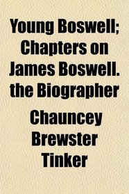 Young Boswell; Chapters on James Boswell. the Biographer