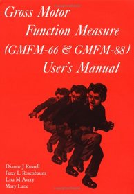 Gross Motor Function Measure (GMFM-66 and GMFM-88) User's Manual (Clinics in Developmental Medicine (Mac Keith Press))