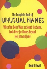 The Complete Book Of Names: When You Don't Want To Sound The Same, Look Here For Names Beyond Joe, Jim And Jane