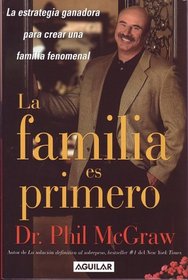 La Familia es Primero: La Estrategia Ganadora para Crear una Familia Fenomenal (Family First)