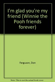 I'm glad you're my friend (Winnie the Pooh friends forever)