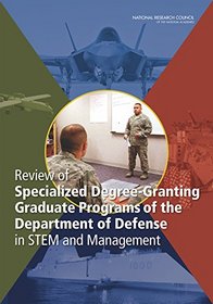 Review of Specialized Degree-Granting Graduate Programs of the Department of Defense in STEM and Management