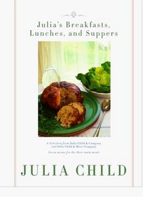 Julia's Breakfasts, Lunches, and Suppers : Seven menus for the three main meals