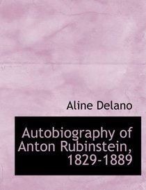 Autobiography of Anton Rubinstein, 1829-1889 (Large Print Edition)