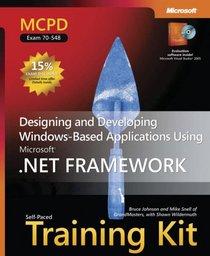MCPD Self-Paced Training Kit (Exam 70-548): Designing and Developing Windows -Based Applications Using the Microsoft  .NET Framework (Pro Certification)