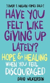 Have You Felt Like Giving Up Lately?: Hope & Healing When You Feel Discouraged