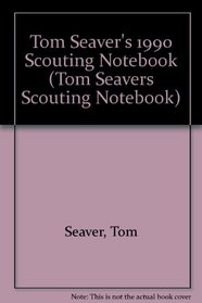 Tom Seaver's 1990 Scouting Notebook (Tom Seavers Scouting Notebook)