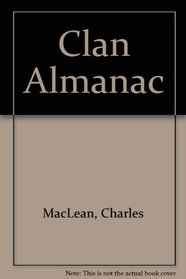 The clan almanac: An account of the origins of the principal tribes of Scotland, illustrated with examples of the tartans adopted by each