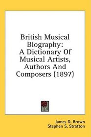 British Musical Biography: A Dictionary Of Musical Artists, Authors And Composers (1897)